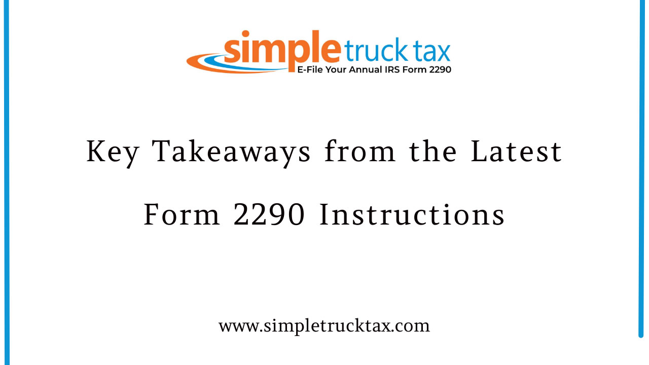 Key Takeaways from the Latest Form 2290 Instructions Key Takeaways from the Latest Form 2290 Instructions